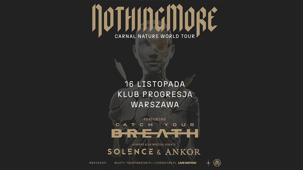 Nothing More + Catch Your Breath + Solence + Ankor